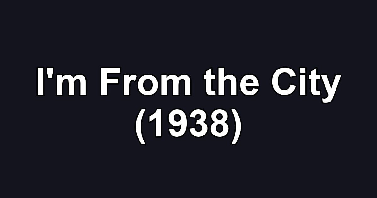 I'm From the City (1938)