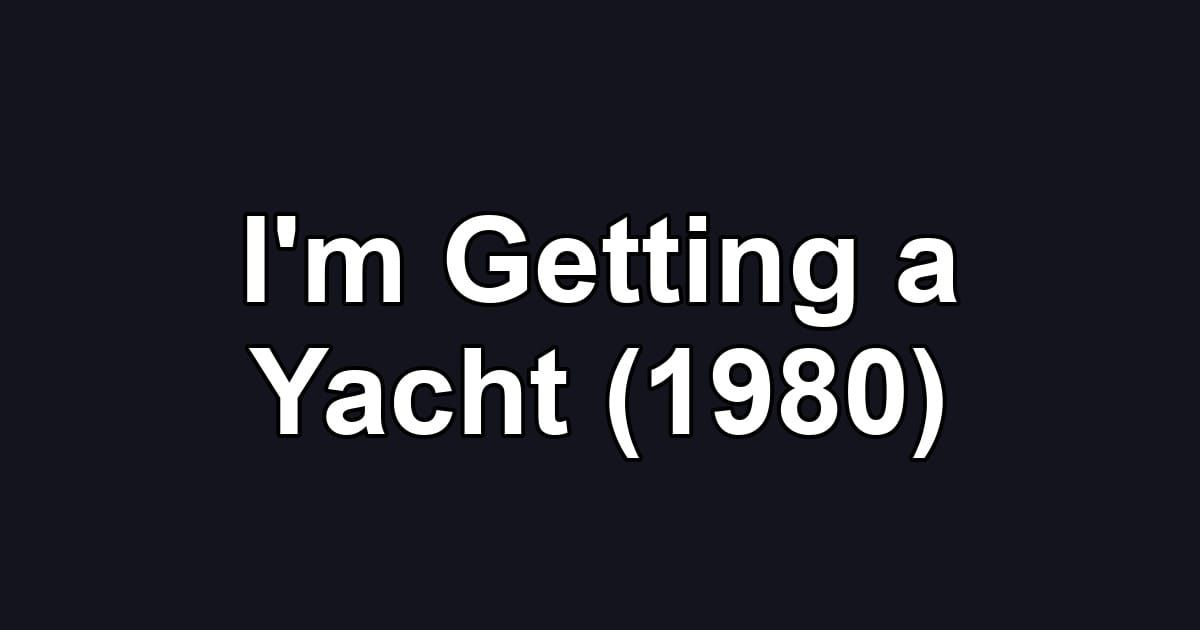 I'm Getting a Yacht (1980)