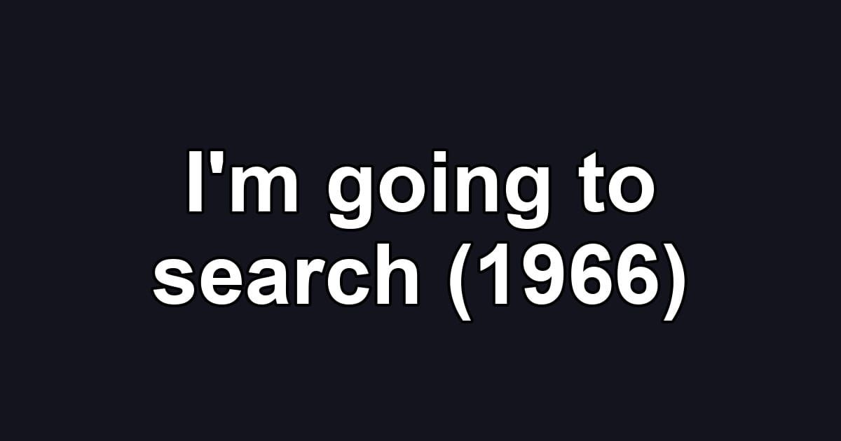 I'm going to search (1966)