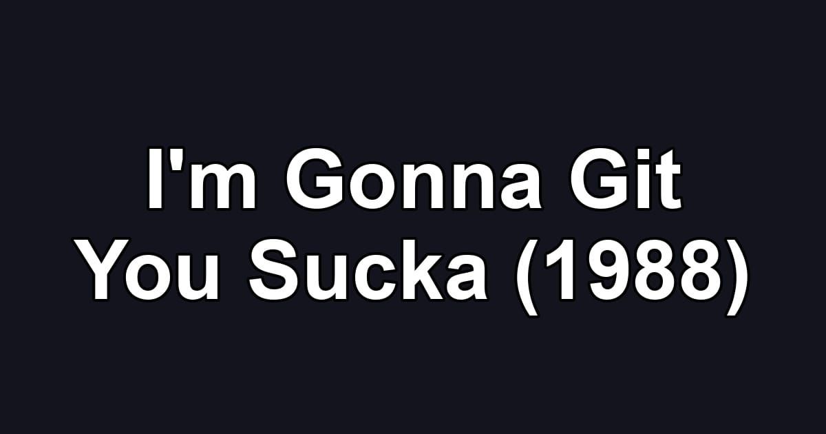 I'm Gonna Git You Sucka (1988)