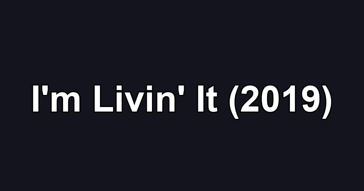 I'm Livin' It (2019)
