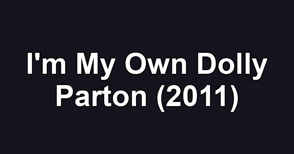 I'm My Own Dolly Parton (2011)