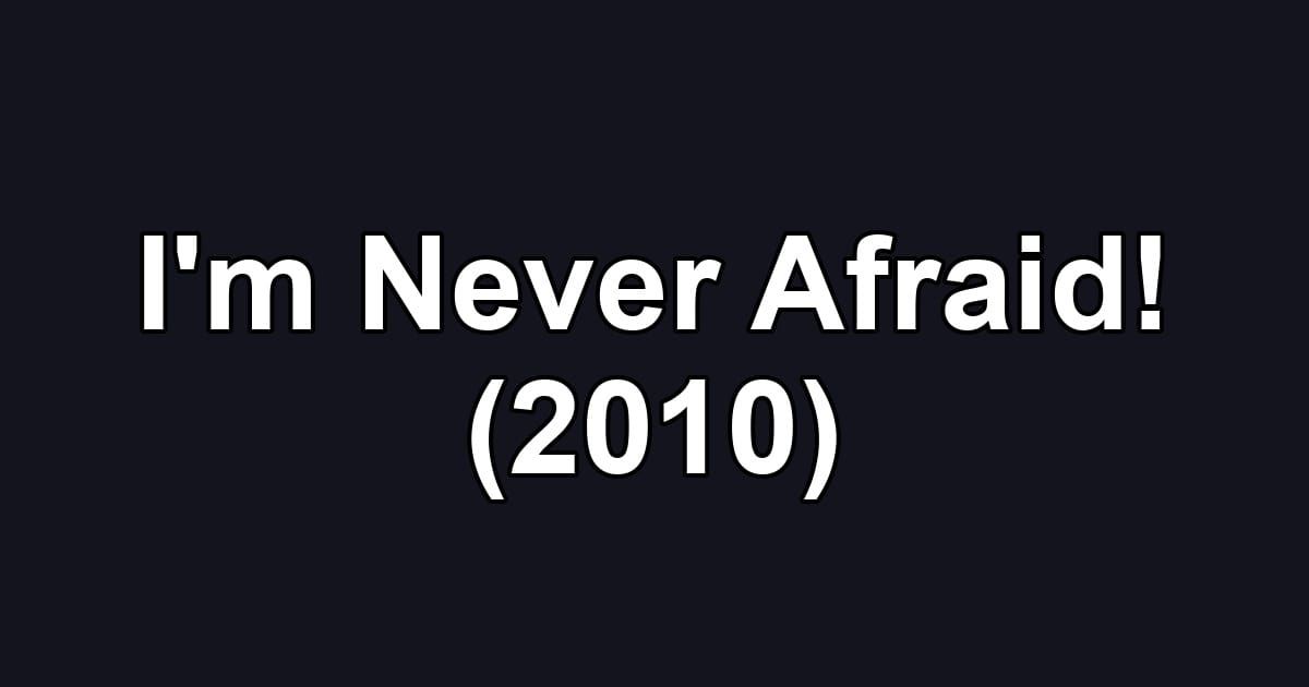 I'm Never Afraid! (2010)