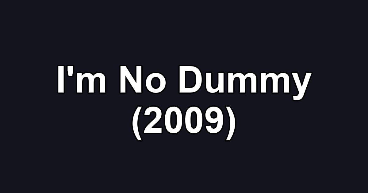 I'm No Dummy (2009)