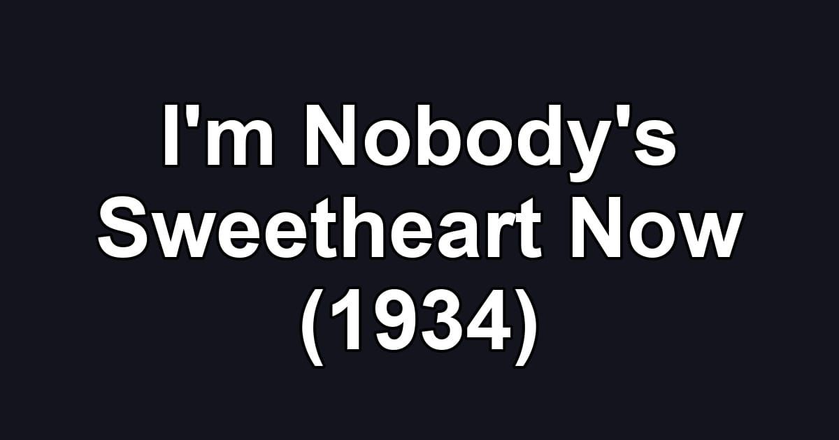 I'm Nobody's Sweetheart Now (1934)