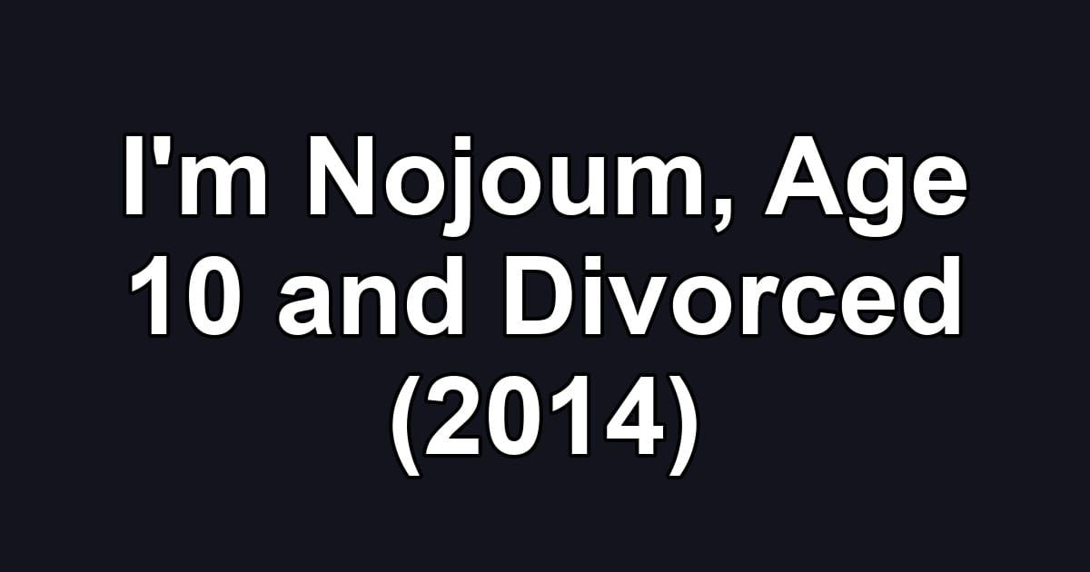 I'm Nojoum, Age 10 and Divorced (2014)