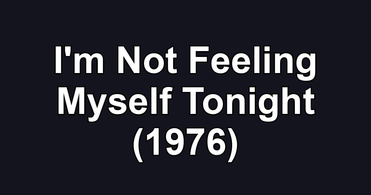 I'm Not Feeling Myself Tonight (1976)