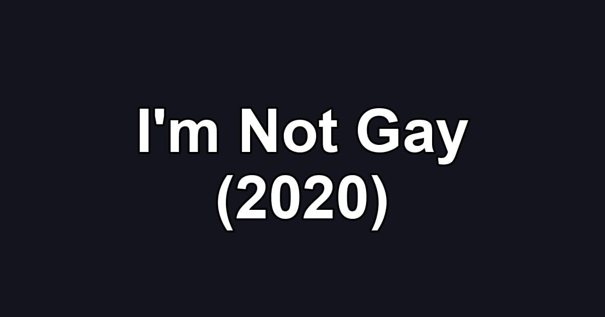 I'm Not Gay (2020)