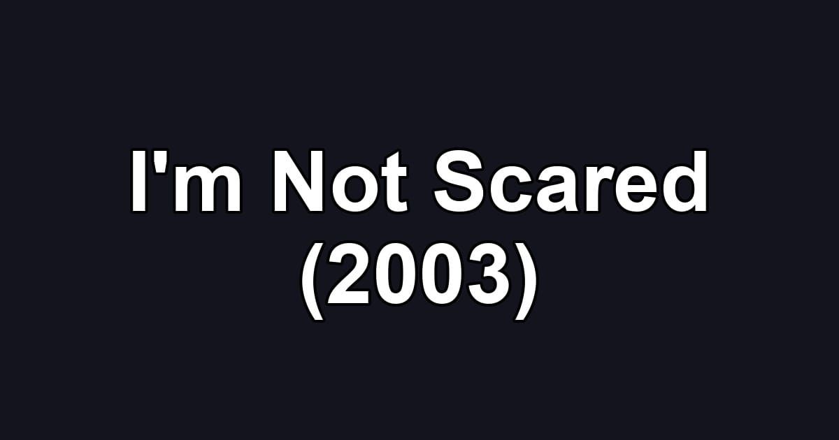 I'm Not Scared (2003)