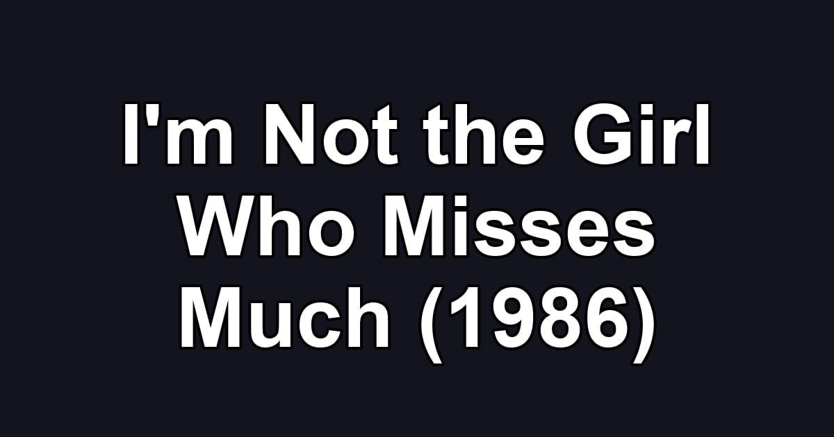 I'm Not the Girl Who Misses Much (1986)