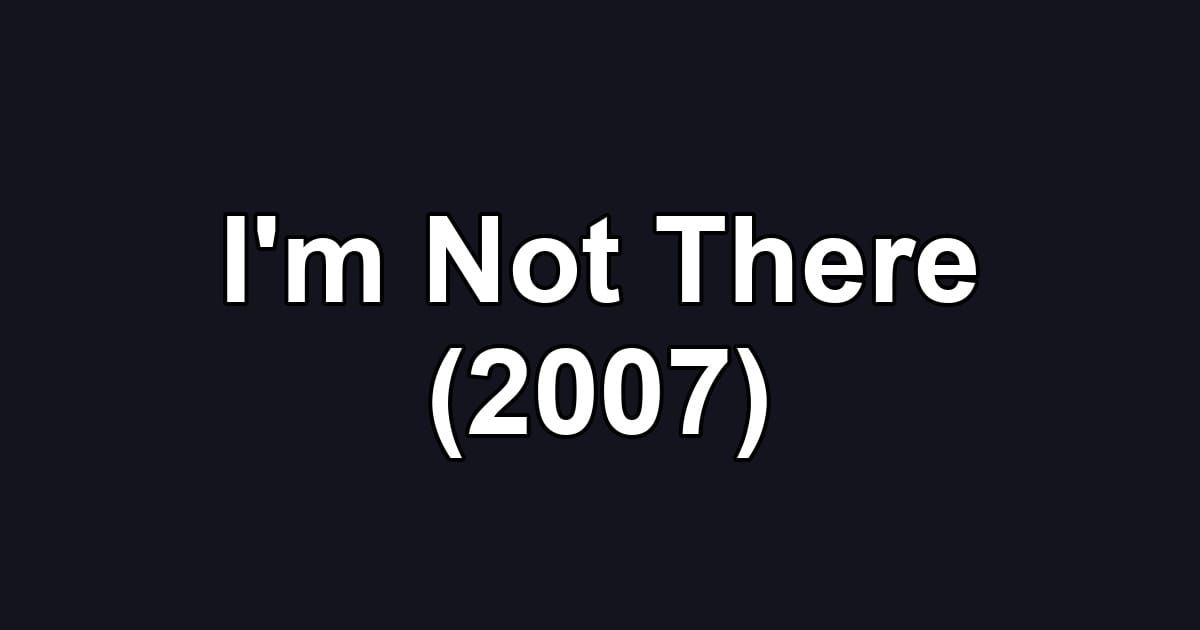 I'm Not There (2007)