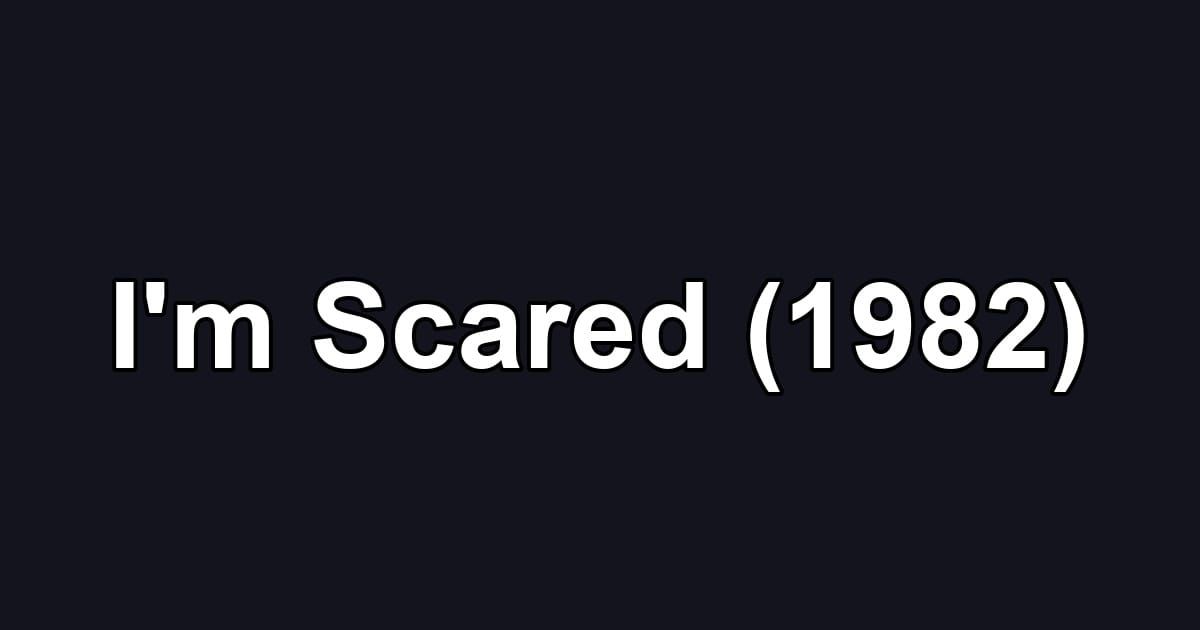 I'm Scared (1982)