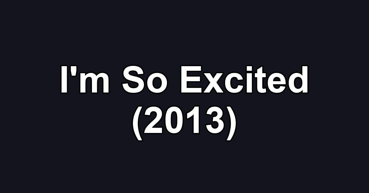 I'm So Excited (2013)