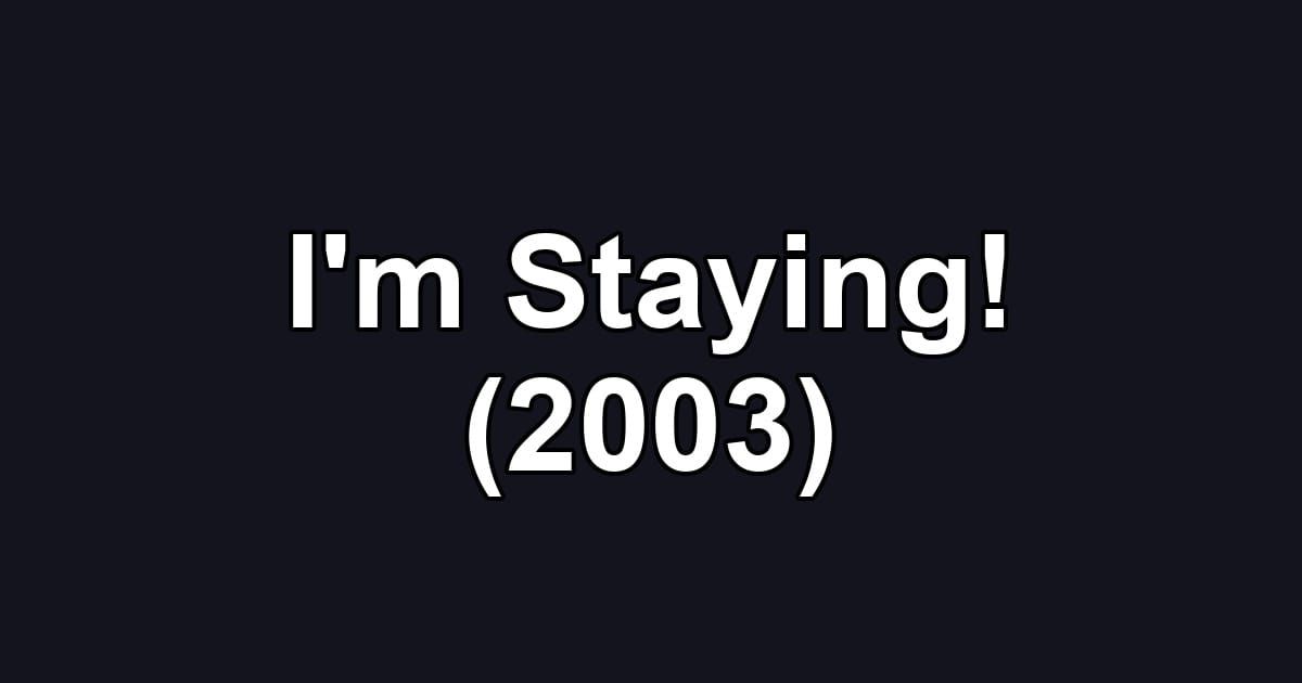 I'm Staying! (2003)