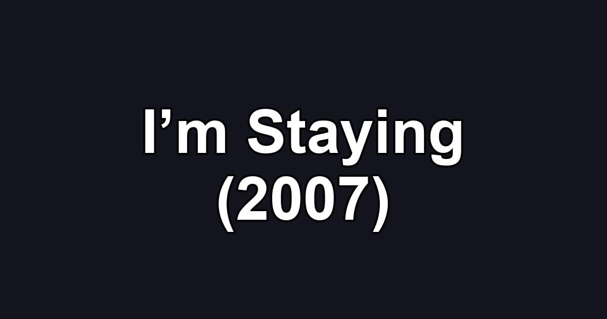 I’m Staying (2007)