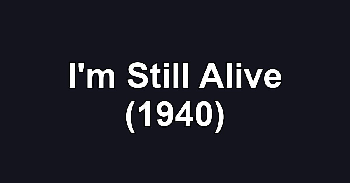 I'm Still Alive (1940)