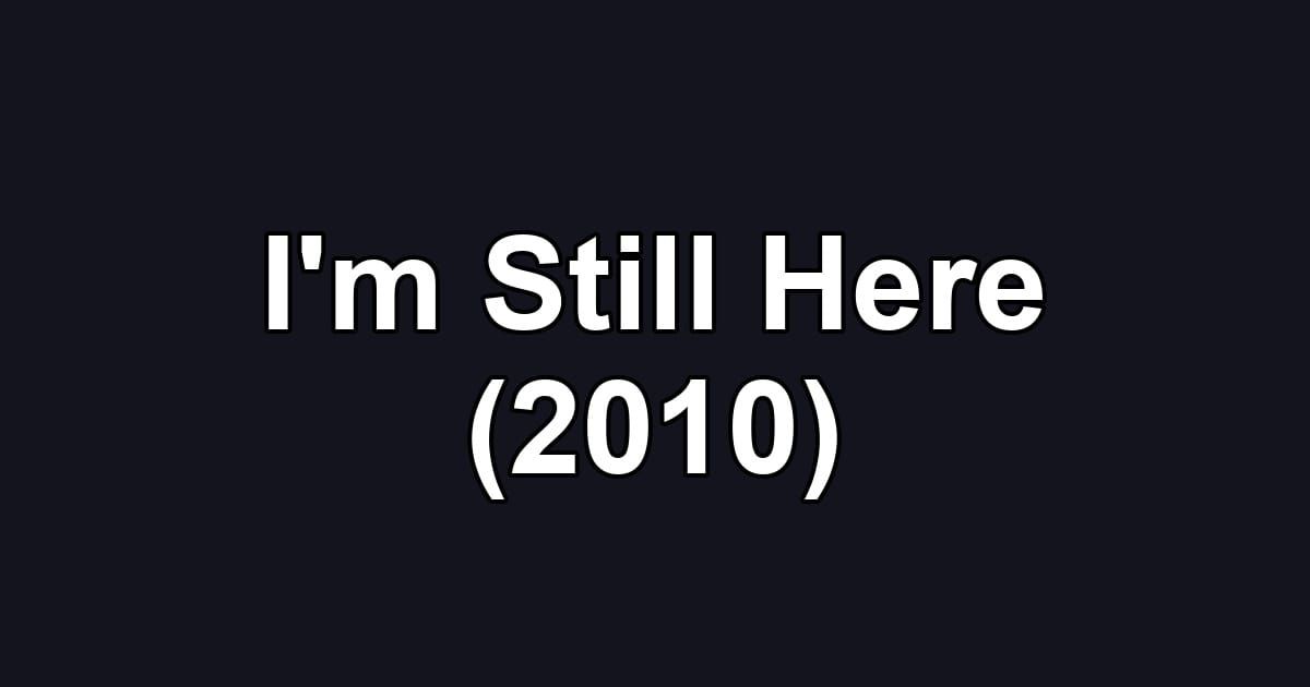 I'm Still Here (2010)