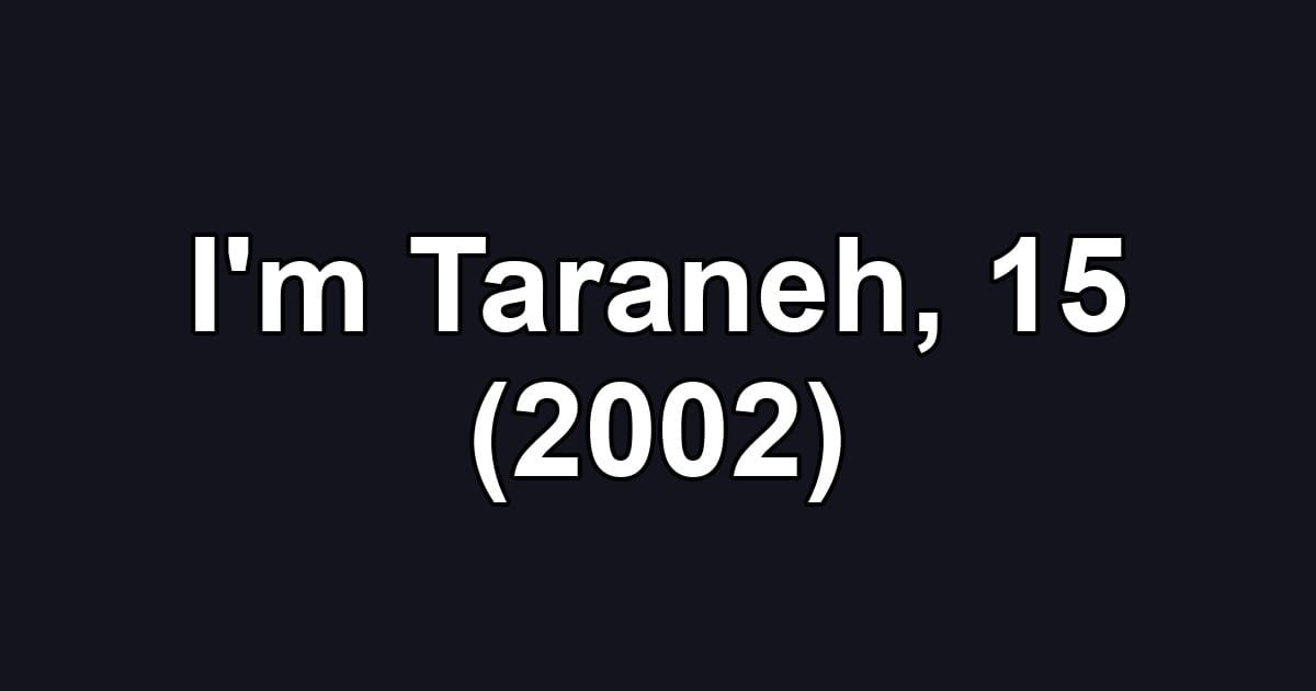 I'm Taraneh, 15 (2002)