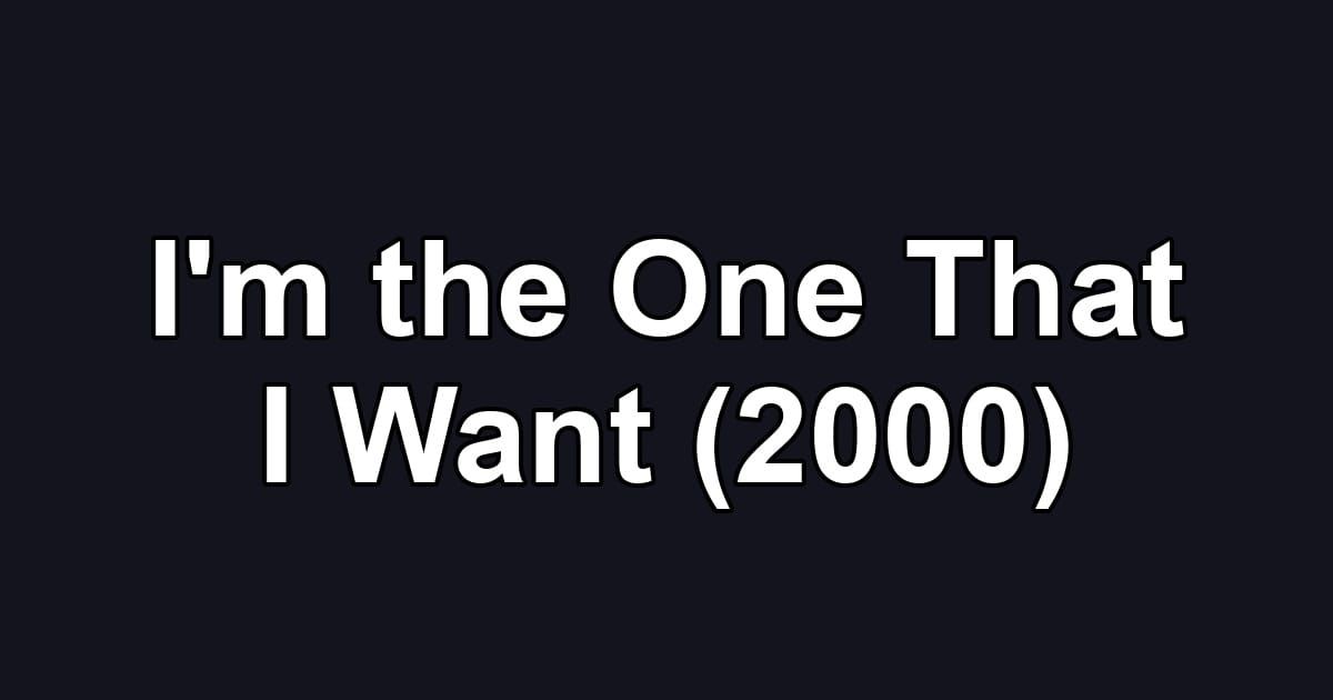 I'm the One That I Want (2000)