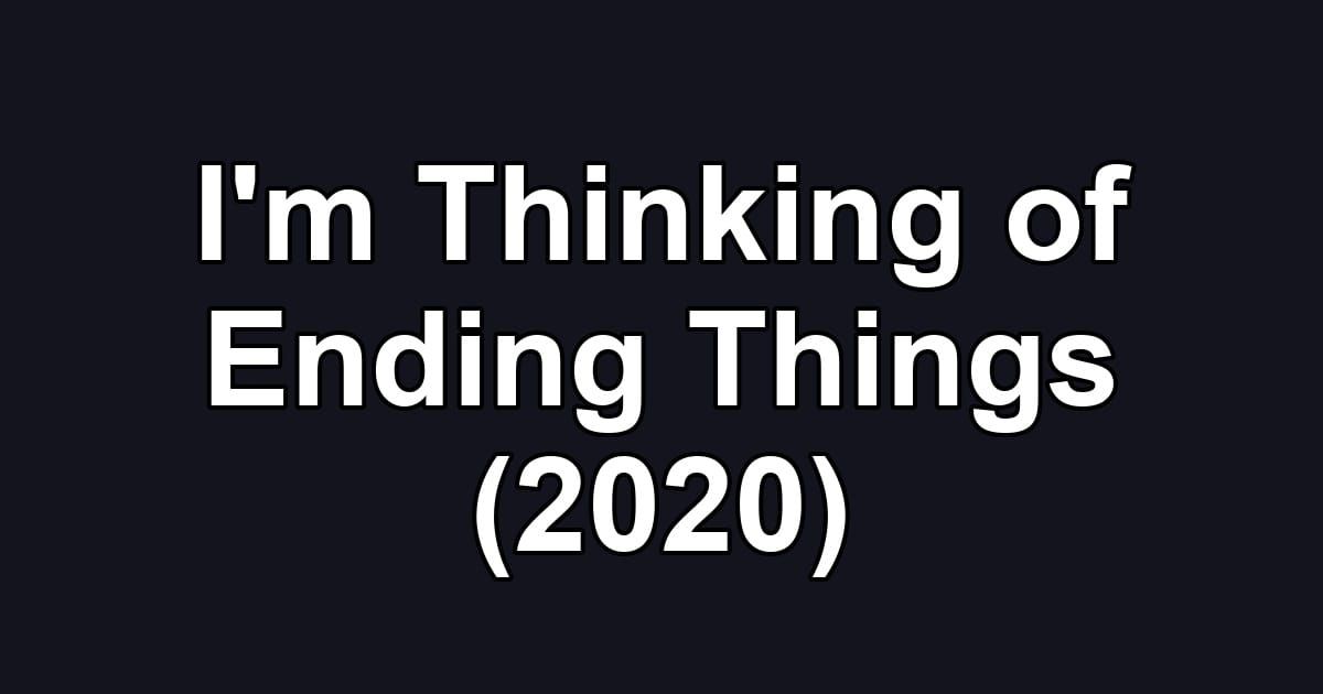 I'm Thinking of Ending Things (2020)