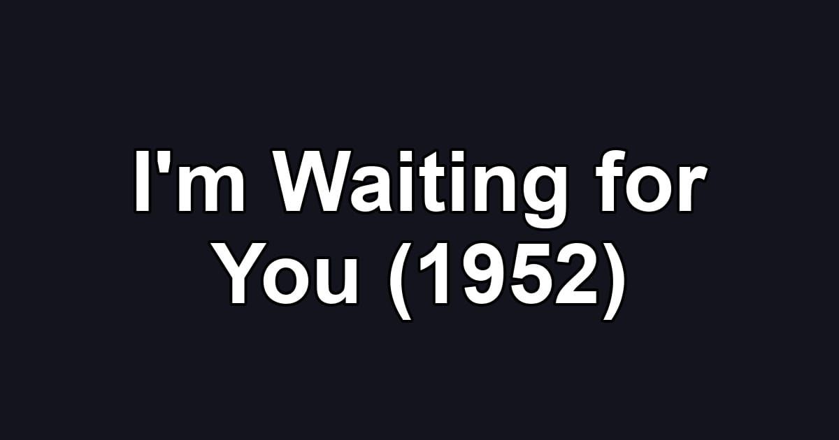 I'm Waiting for You (1952)
