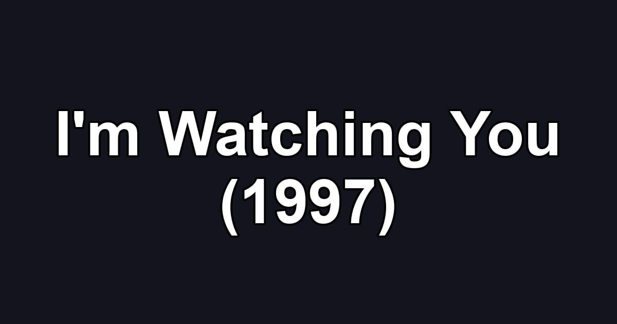 I'm Watching You (1997)