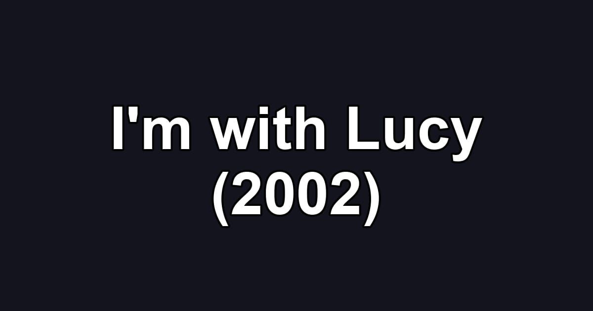 I'm with Lucy (2002)