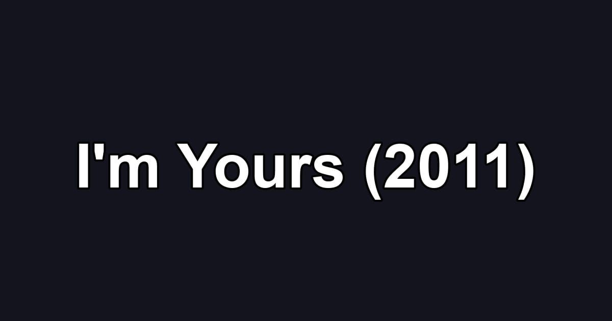 I'm Yours (2011)