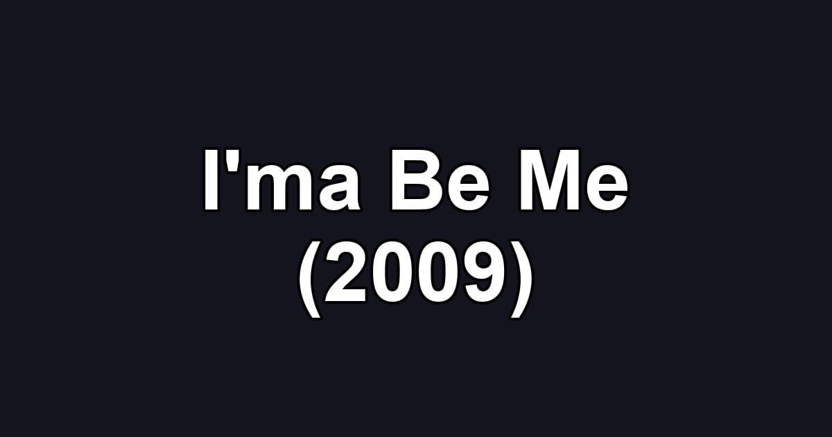 I'ma Be Me (2009)