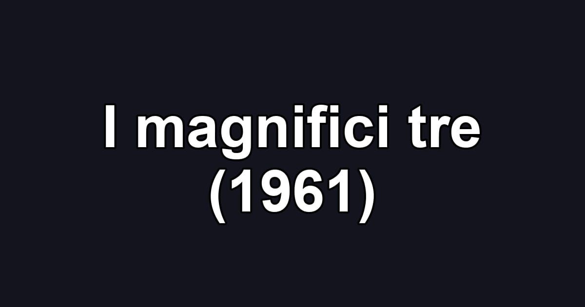 I magnifici tre (1961)