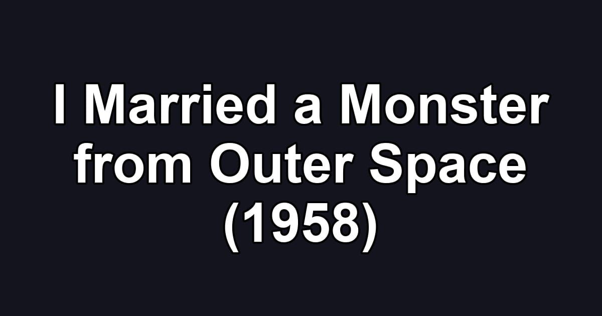 I Married a Monster from Outer Space (1958)