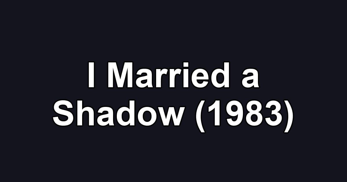 I Married a Shadow (1983)