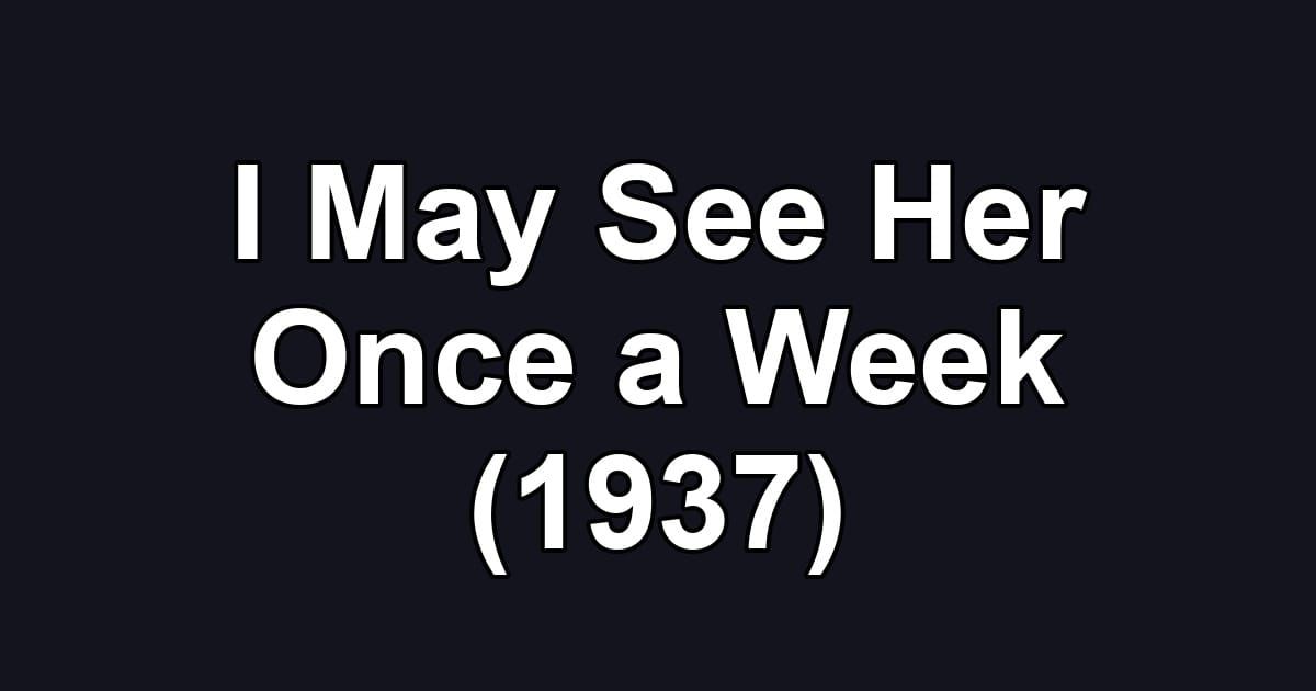 I May See Her Once a Week (1937)