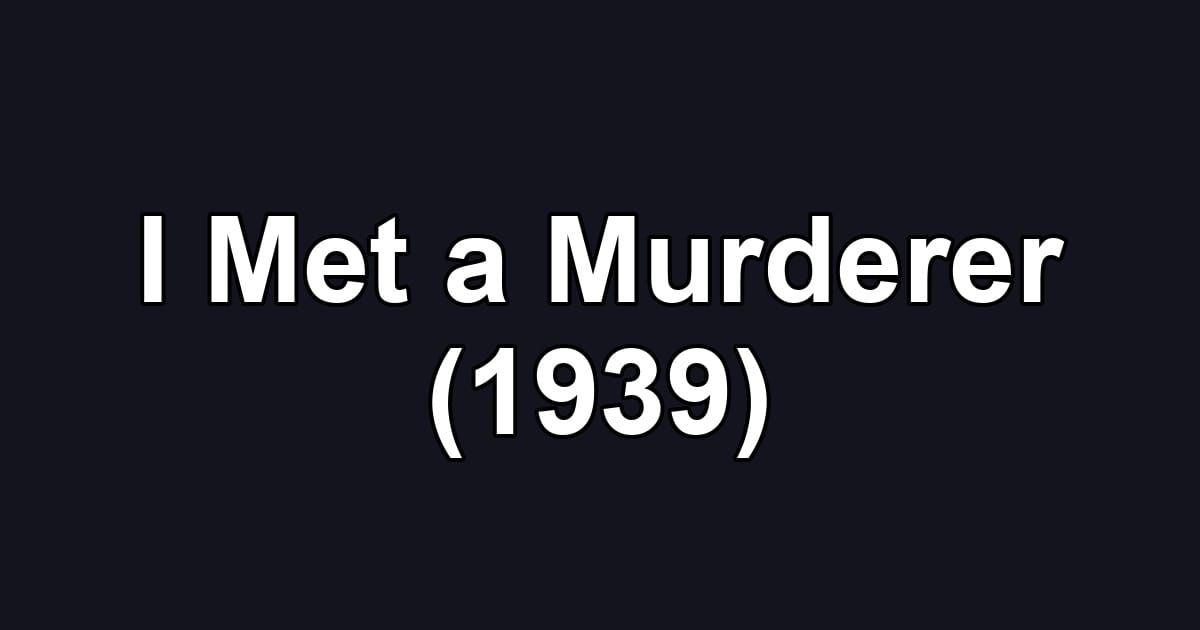 I Met a Murderer (1939)