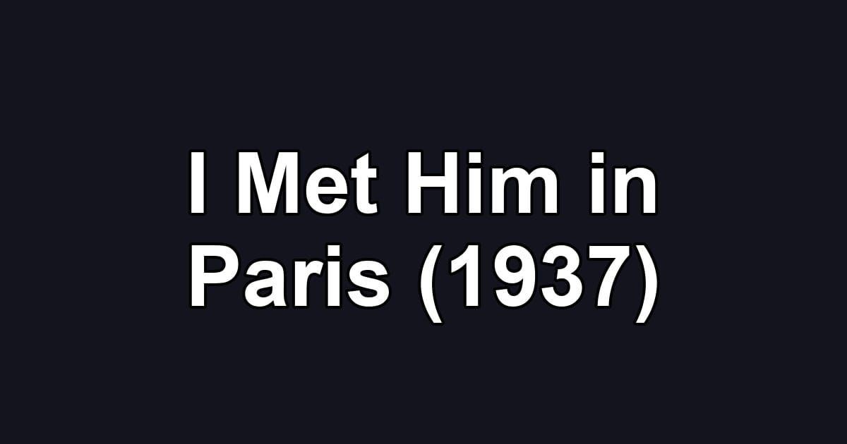 I Met Him in Paris (1937)