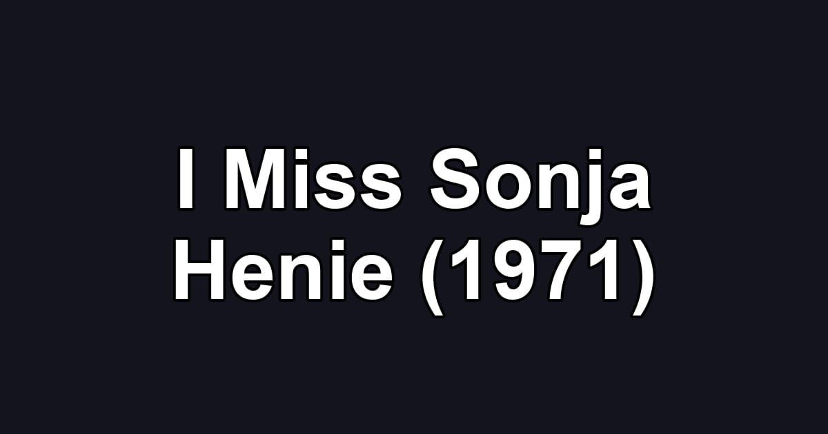 I Miss Sonja Henie (1971)