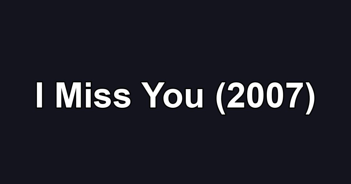 I Miss You (2007)