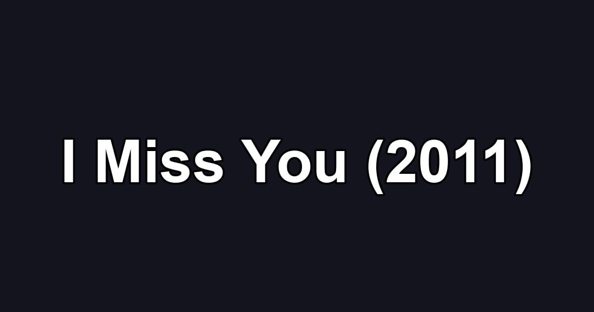 I Miss You (2011)