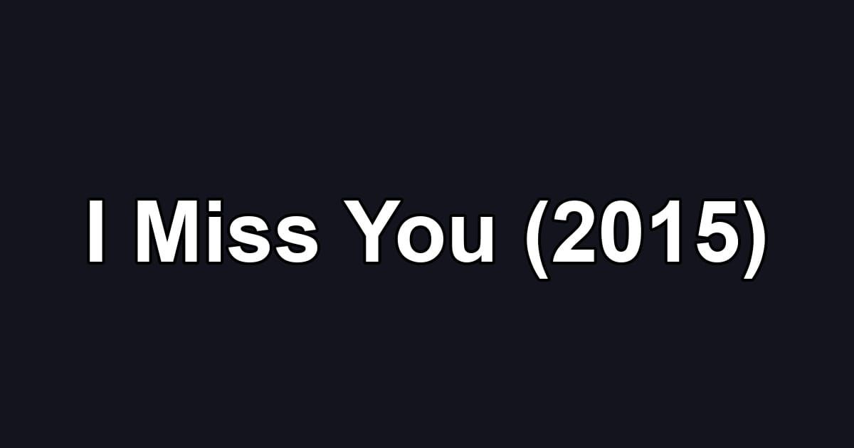 I Miss You (2015)