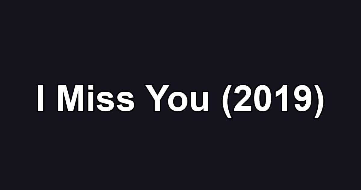 I Miss You (2019)