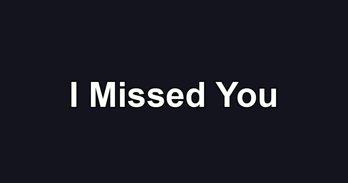 I Missed You