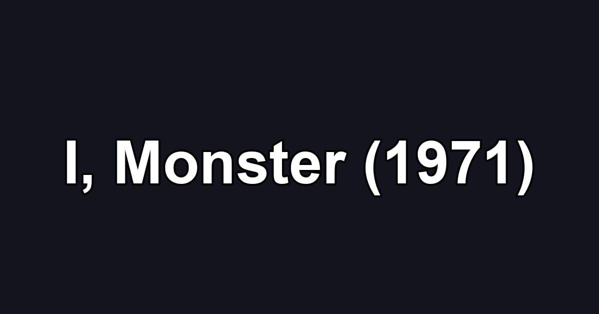 I, Monster (1971)