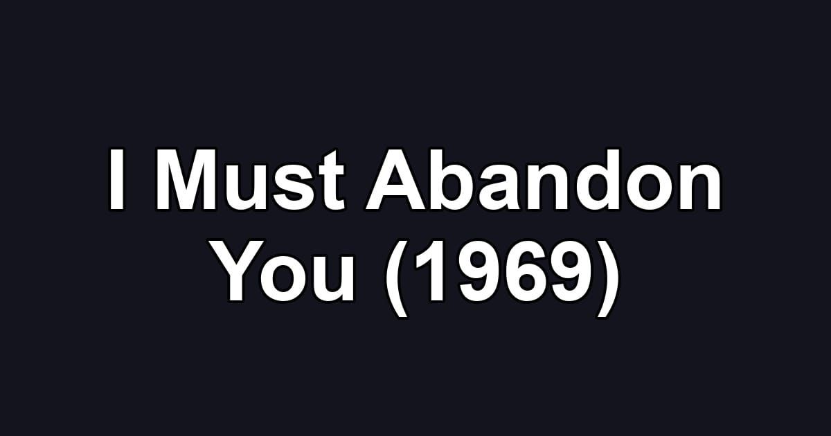 I Must Abandon You (1969)