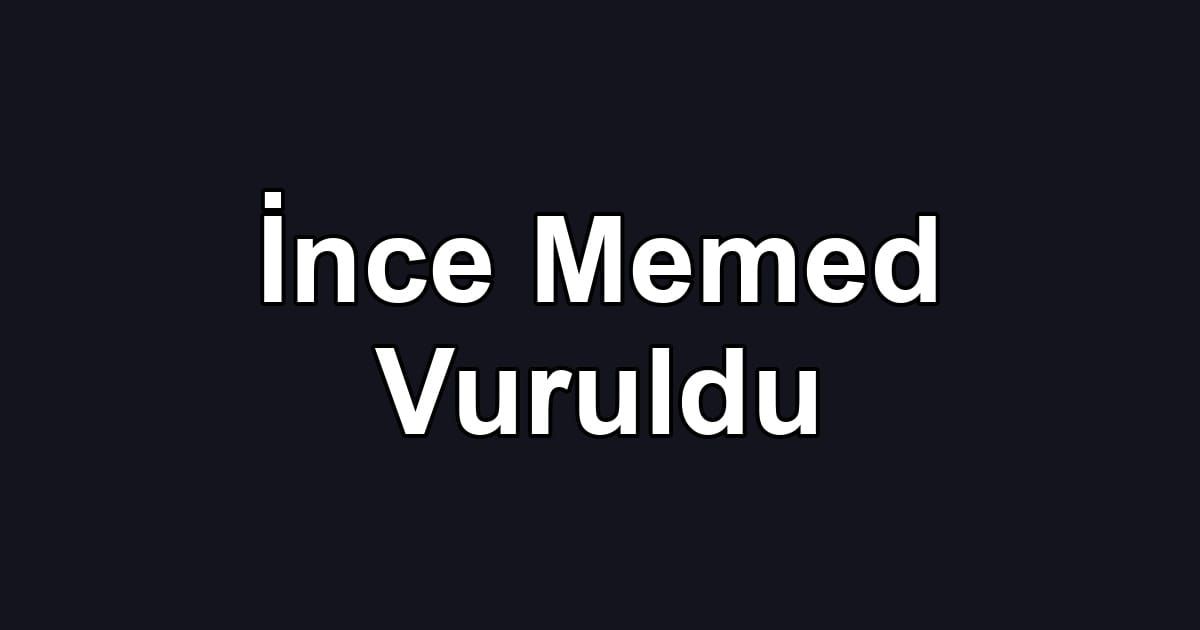 İnce Memed Vuruldu