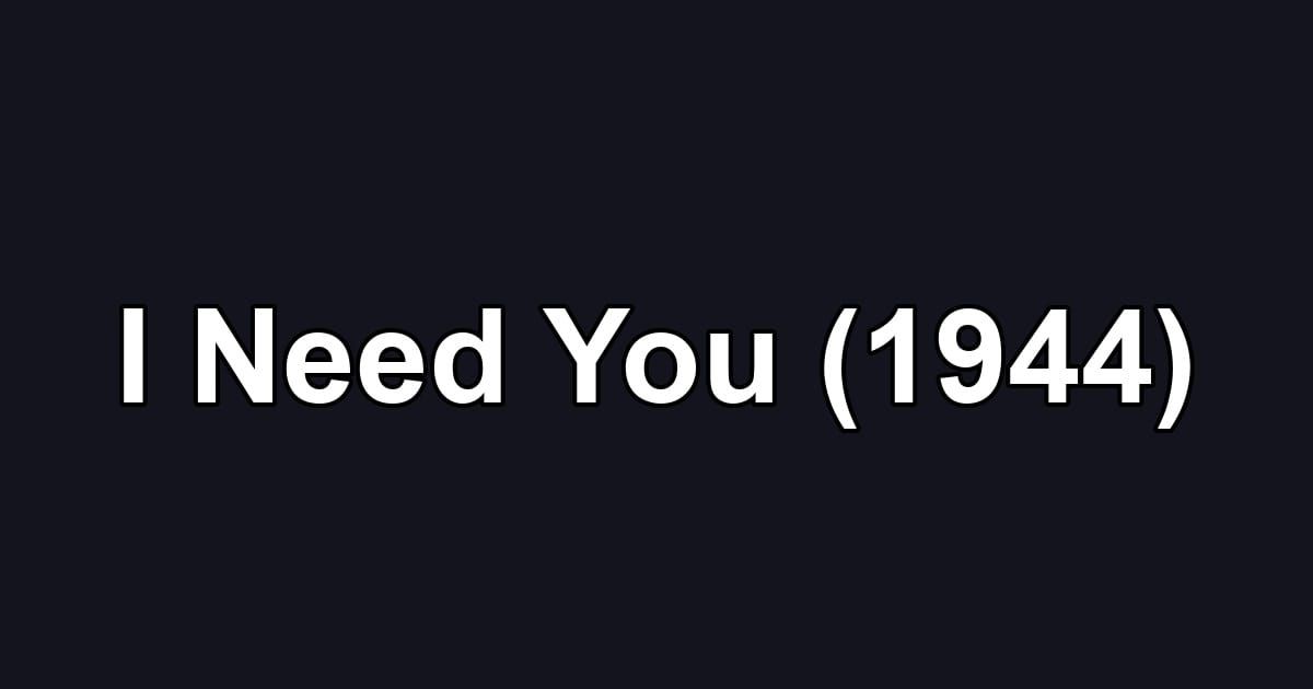 I Need You (1944)