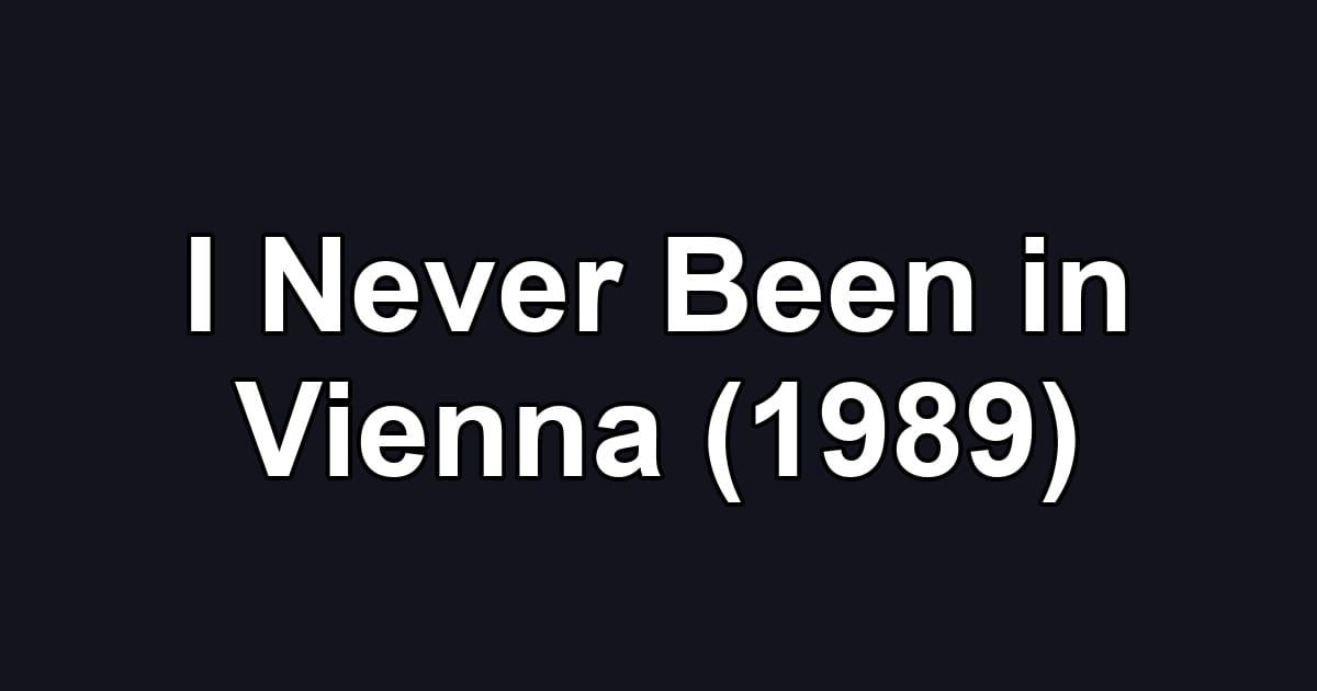I Never Been in Vienna (1989)