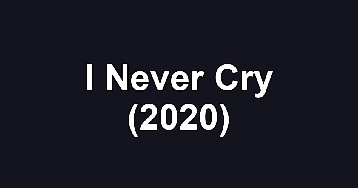 I Never Cry (2020)