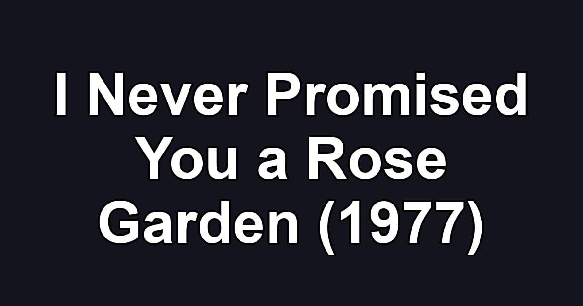 I Never Promised You a Rose Garden (1977)