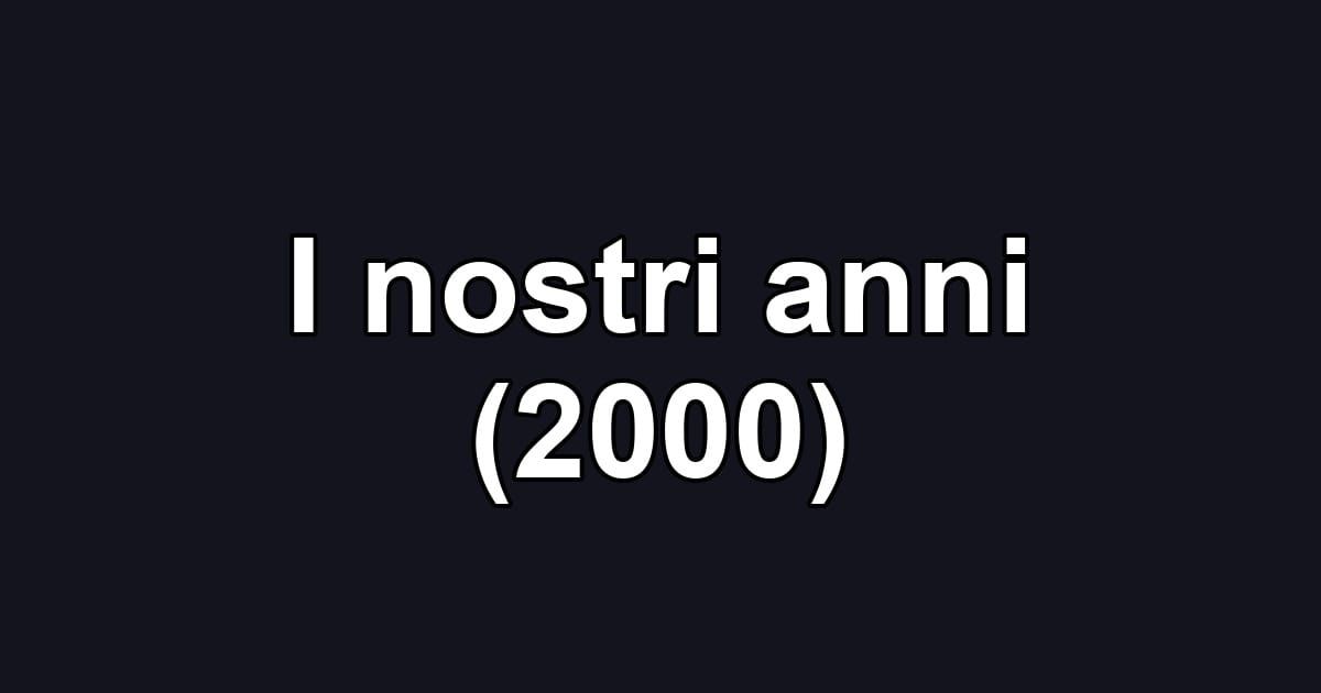 I nostri anni (2000)