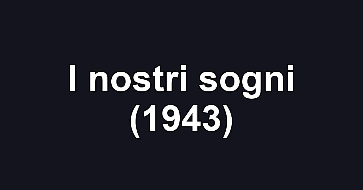 I nostri sogni (1943)